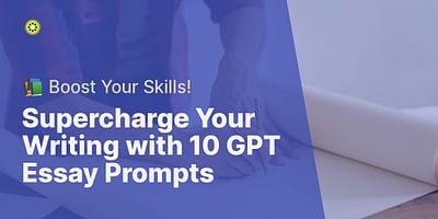 Supercharge Your Writing with 10 GPT Essay Prompts - 📚 Boost Your Skills!