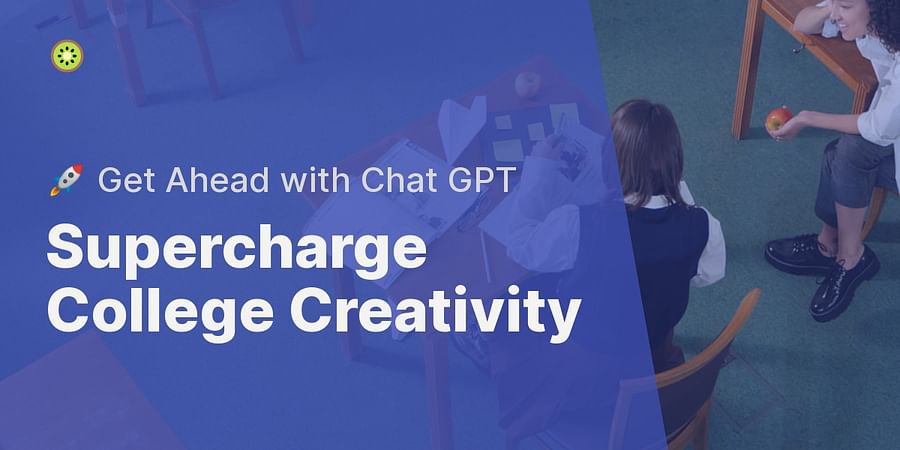 Supercharge College Creativity - 🚀 Get Ahead with Chat GPT
