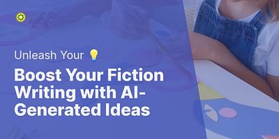 Boost Your Fiction Writing with AI-Generated Ideas - Unleash Your 💡