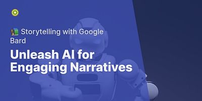 Unleash AI for Engaging Narratives - 📚 Storytelling with Google Bard