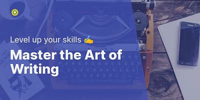 Master the Art of Writing - Level up your skills ✍️