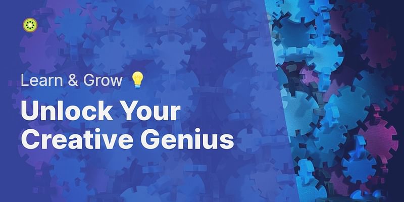 Unlock Your Creative Genius - Learn & Grow 💡