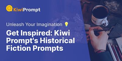 Get Inspired: Kiwi Prompt's Historical Fiction Prompts - Unleash Your Imagination 💡