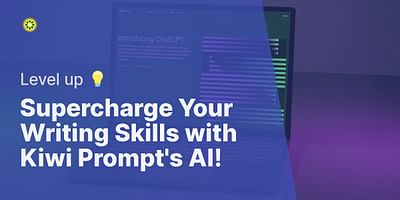 Supercharge Your Writing Skills with Kiwi Prompt's AI! - Level up 💡