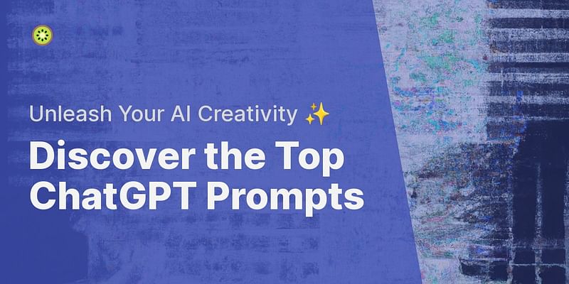 Discover the Top ChatGPT Prompts - Unleash Your AI Creativity ✨