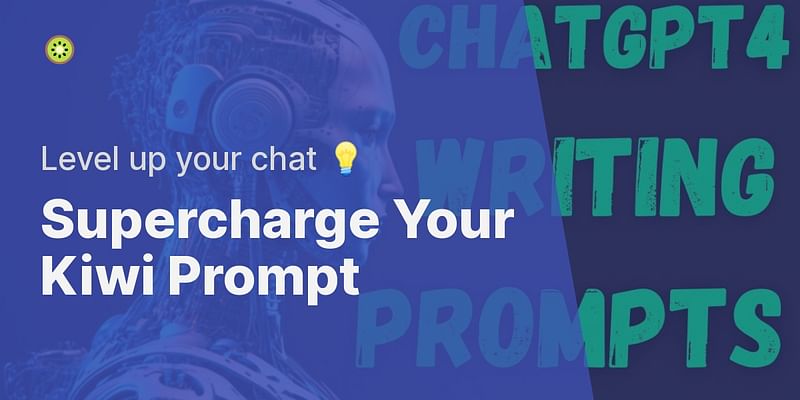Supercharge Your Kiwi Prompt - Level up your chat 💡