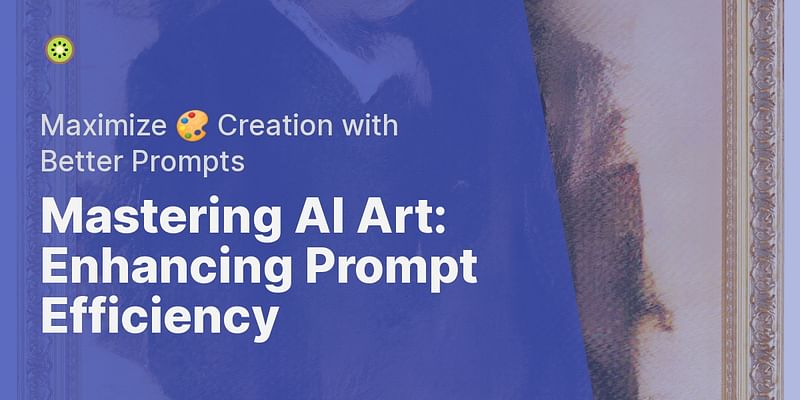 Mastering AI Art: Enhancing Prompt Efficiency - Maximize 🎨 Creation with Better Prompts
