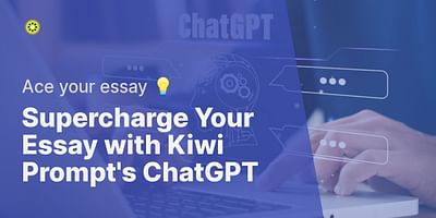 Supercharge Your Essay with Kiwi Prompt's ChatGPT - Ace your essay 💡