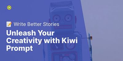 Unleash Your Creativity with Kiwi Prompt - 📝 Write Better Stories