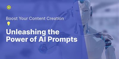 Unleashing the Power of AI Prompts - Boost Your Content Creation 💡