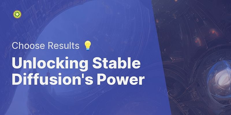Unlocking Stable Diffusion's Power - Choose Results 💡