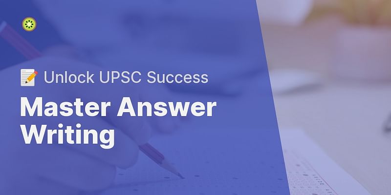 Master Answer Writing - 📝 Unlock UPSC Success