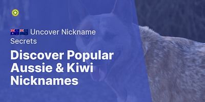 Discover Popular Aussie & Kiwi Nicknames - 🇦🇺🇳🇿 Uncover Nickname Secrets