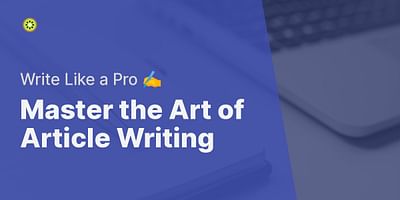 Master the Art of Article Writing - Write Like a Pro ✍️