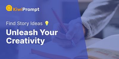 Unleash Your Creativity - Find Story Ideas 💡