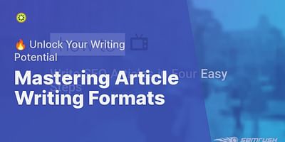 Mastering Article Writing Formats - 🔥 Unlock Your Writing Potential