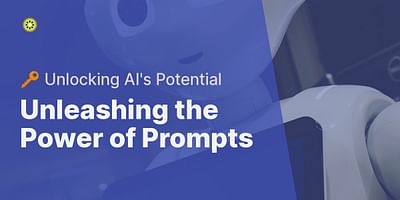 Unleashing the Power of Prompts - 🔑 Unlocking AI's Potential