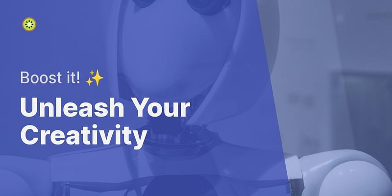 Unleash Your Creativity - Boost it! ✨