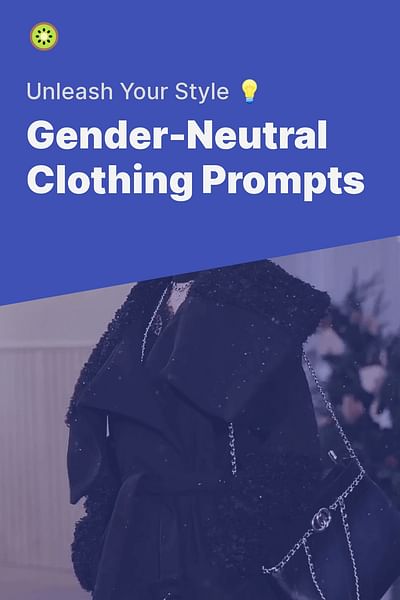 Gender-Neutral Clothing Prompts - Unleash Your Style 💡