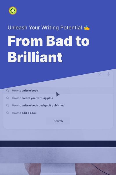 From Bad to Brilliant - Unleash Your Writing Potential ✍️