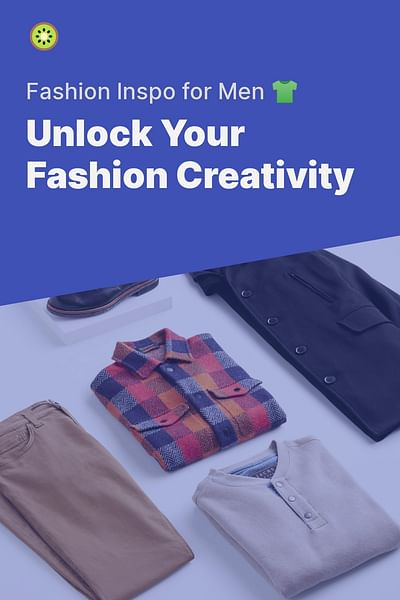 Unlock Your Fashion Creativity - Fashion Inspo for Men 👕