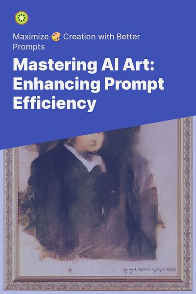 Mastering AI Art: Enhancing Prompt Efficiency - Maximize 🎨 Creation with Better Prompts