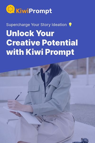 Unlock Your Creative Potential with Kiwi Prompt - Supercharge Your Story Ideation 💡
