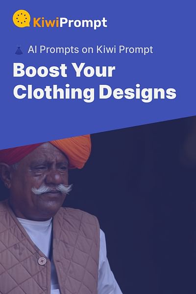 Boost Your Clothing Designs - 👗 AI Prompts on Kiwi Prompt