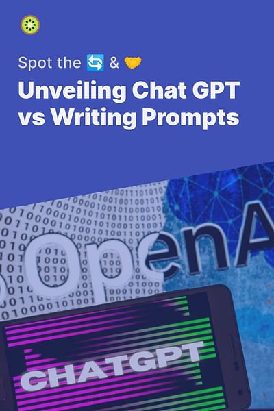 Unveiling Chat GPT vs Writing Prompts - Spot the 🔄 & 🤝