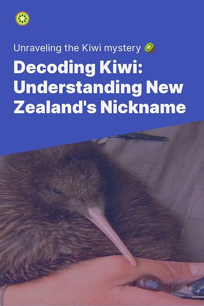 Decoding Kiwi: Understanding New Zealand's Nickname - Unraveling the Kiwi mystery 🥝
